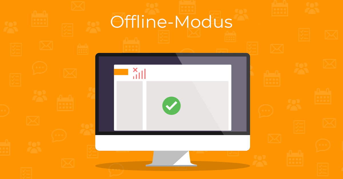 Offline-Modus: von überall arbeiten